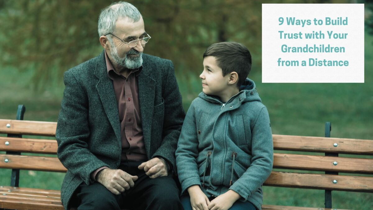 9 Ways to Build Trust with Your Grandchildren from a Distance